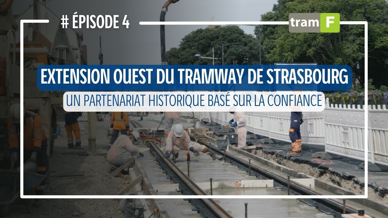 #4 - Extension Ouest du Tram F à Strasbourg : un partenariat historique !