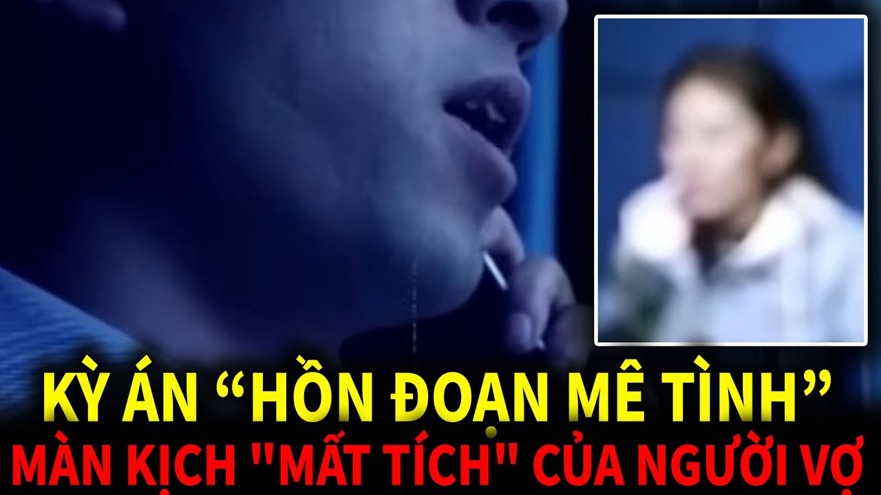 Kỳ án Hồn Đoạn Mê Tình - Màn Kịch Mất Tích Của Người Vợ Hoàn Hảo | Kỳ Án Thế Kỷ