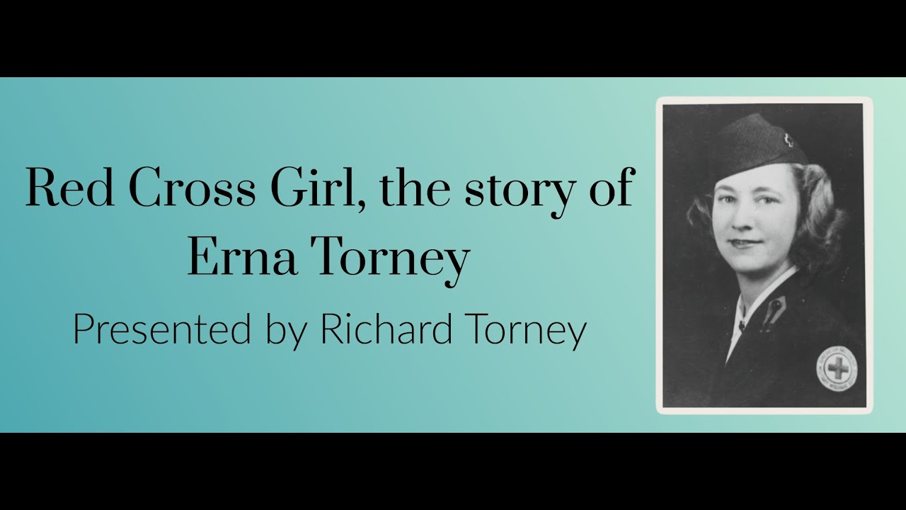 Red Cross Girl, the Story of Erna Torney with Richard Torney - Zoom Presentation February 24, 2021