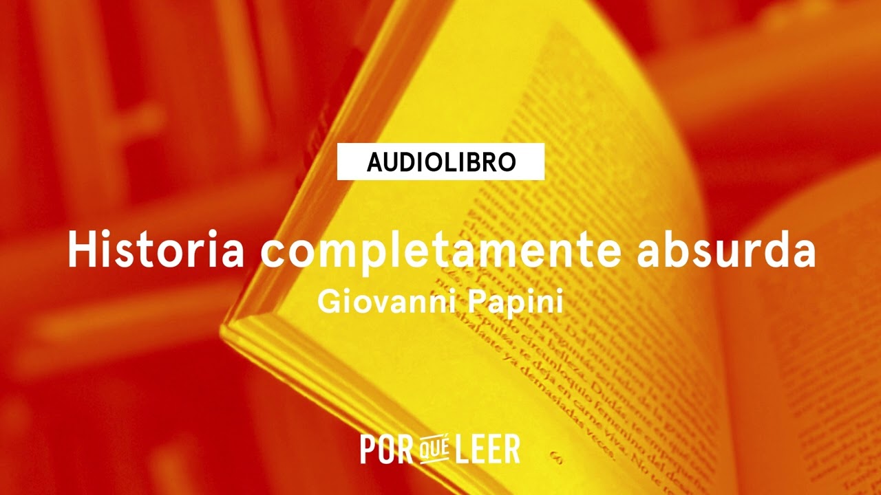 Historia completamente absurda - Giovanni Papini | Audiolibro voz humana