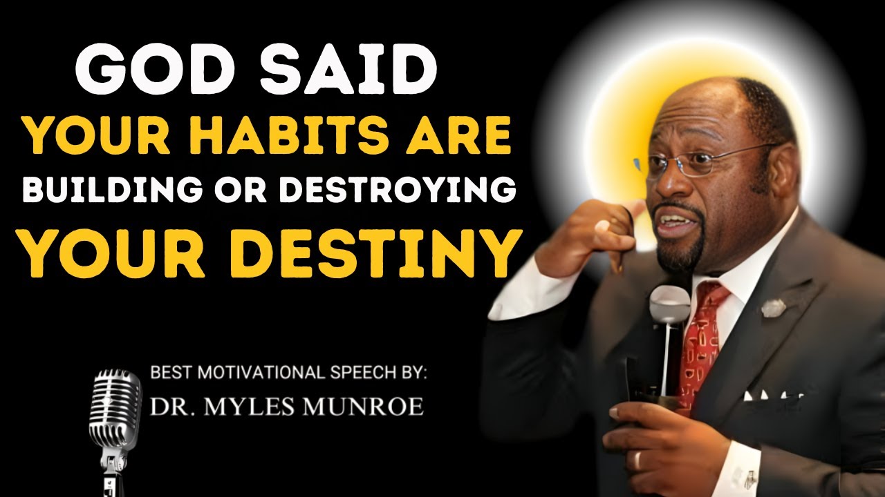 “God Said, Your Habits Are Building or Destroying Your Destiny — Inspired By Dr Myles Munroe”