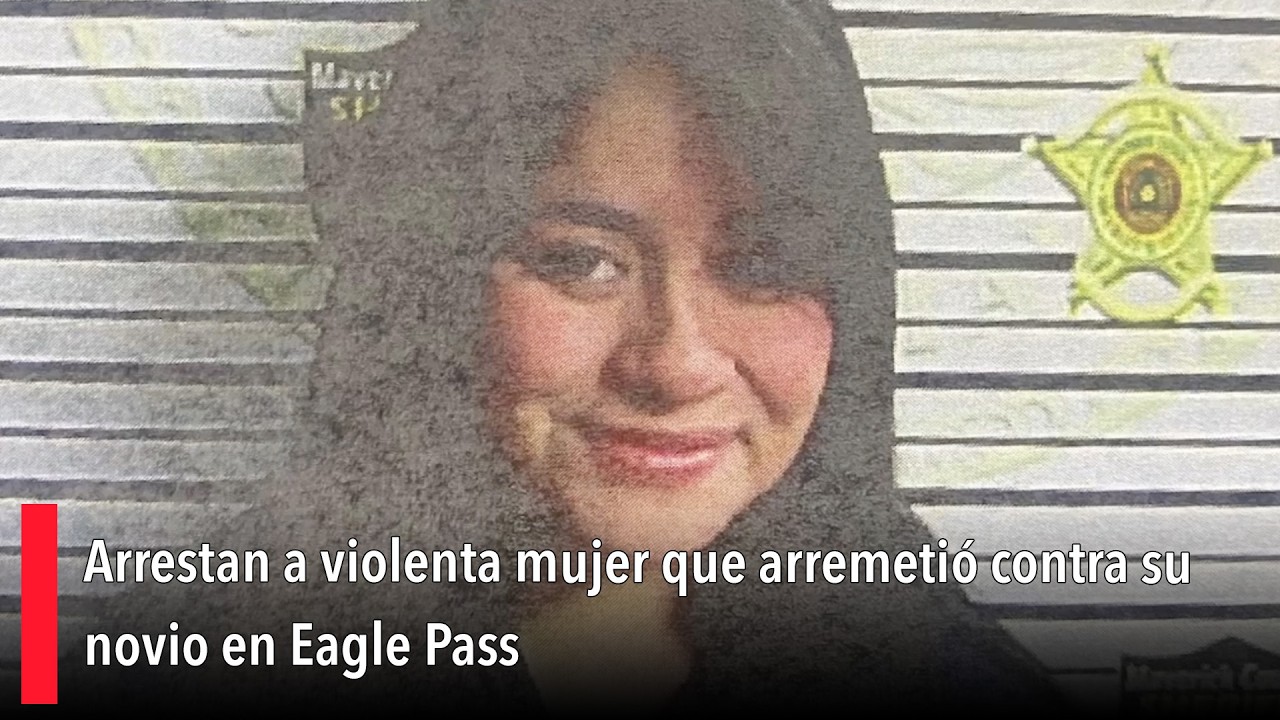 Arrestan a violenta mujer que arremetió contra su novio en Eagle Pass