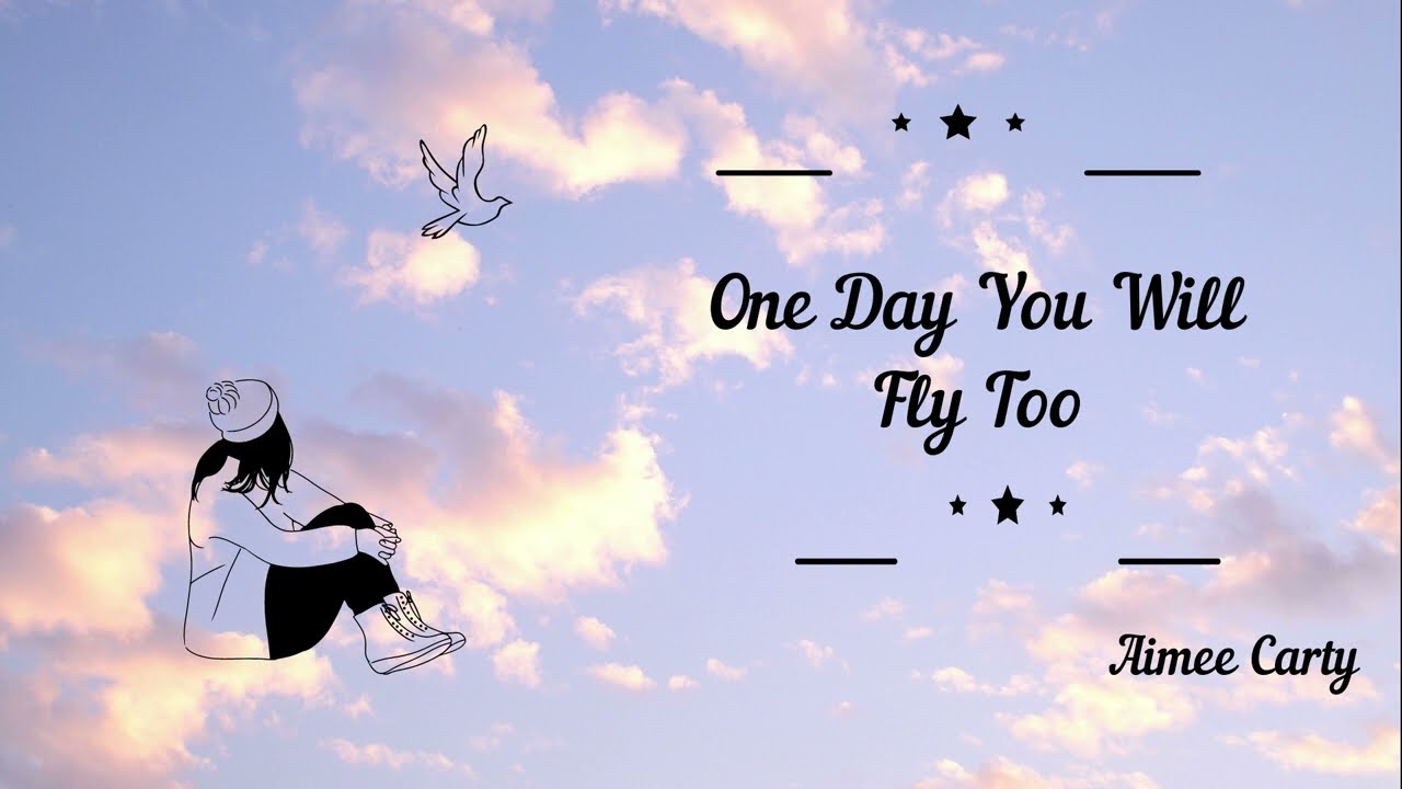 One Day You Will Fly Too- Aimee Carty