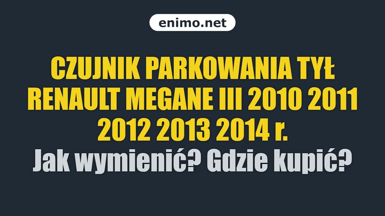 CZUJNIK PARKOWANIA TYŁ RENAULT MEGANE III 2010 2011 2012 2013 2014 r. Jak wymienić? Gdzie kupić?