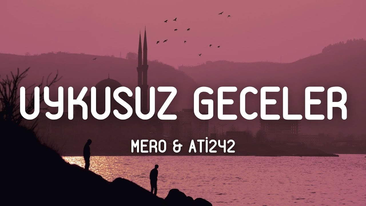 MERO & Ati242 - Uykusuz Geceler (S&ouml;zleri/Lyrics)