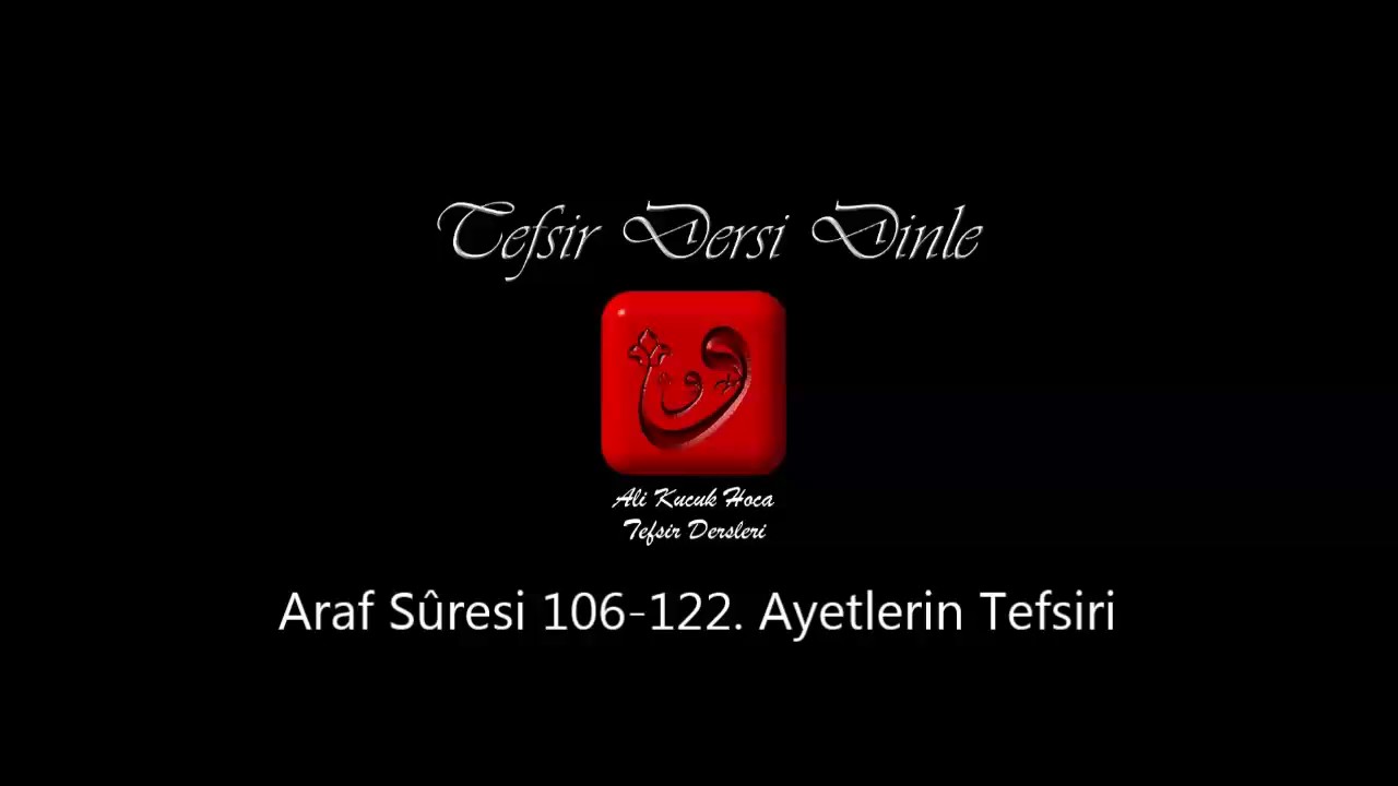 Ali Küçük Araf Suresi 106-122. Ayetlerin Tefsiri / MP3 - Ses