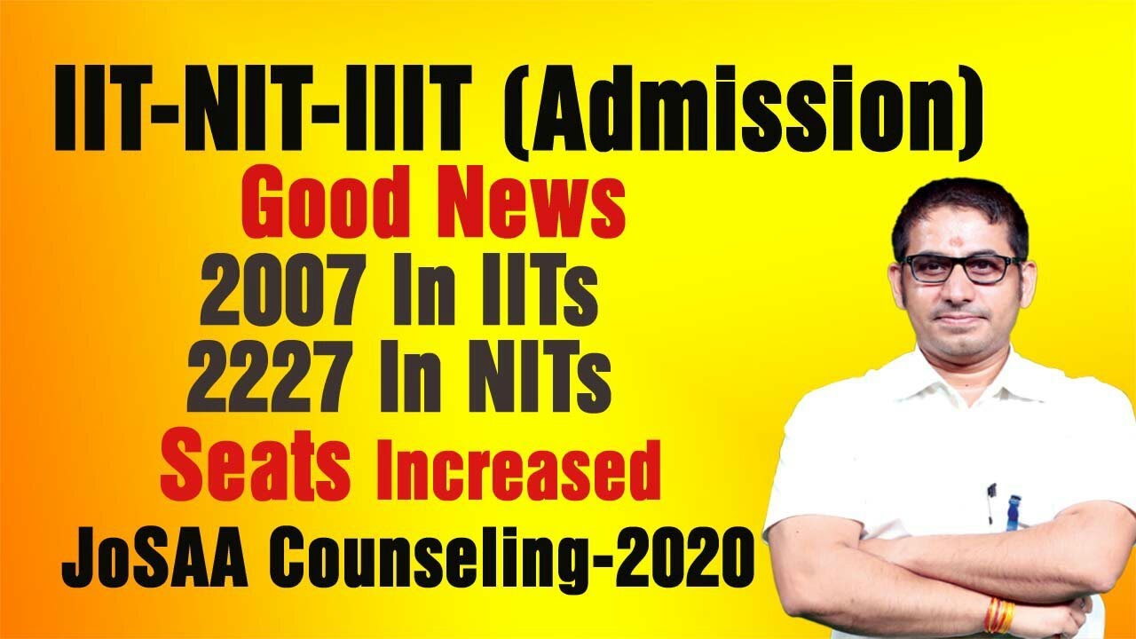 Good News! 2007 Seats In #IITs,&nbsp;2227 Seats In #NITs,707 in #IIITs Increased I#JoSAA Counseling-2020