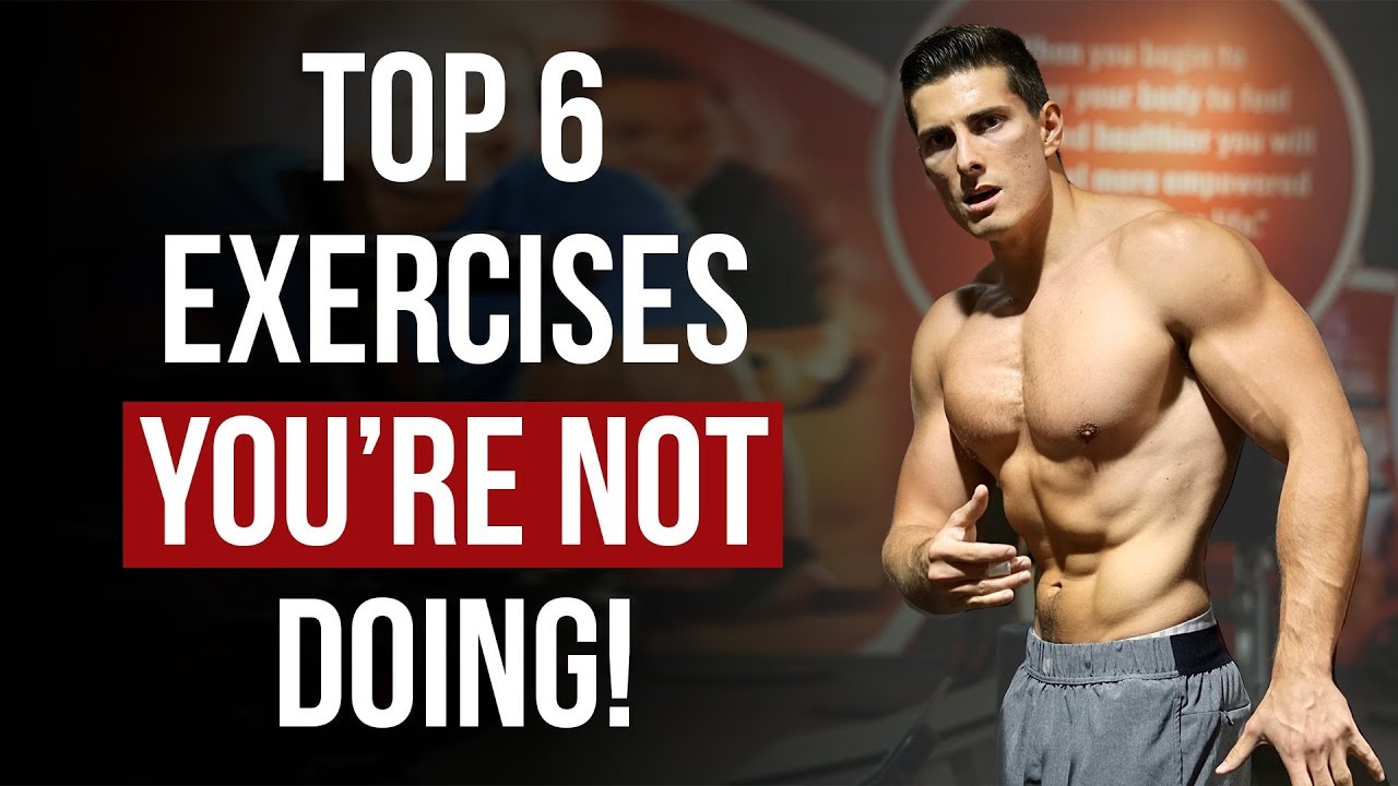 Top 6 Exercises You're NOT Doing But Probably Should!