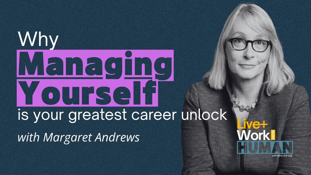 Why Managing Yourself is Your Greatest Career Unlock with Margaret Andrews