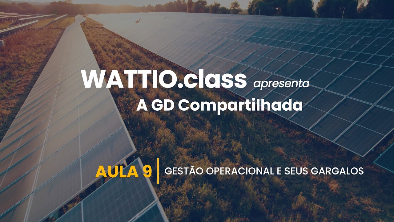 CLASS 1.0: Ep 09 - Gestão operacional e seus gargalos [Wattio Academy]