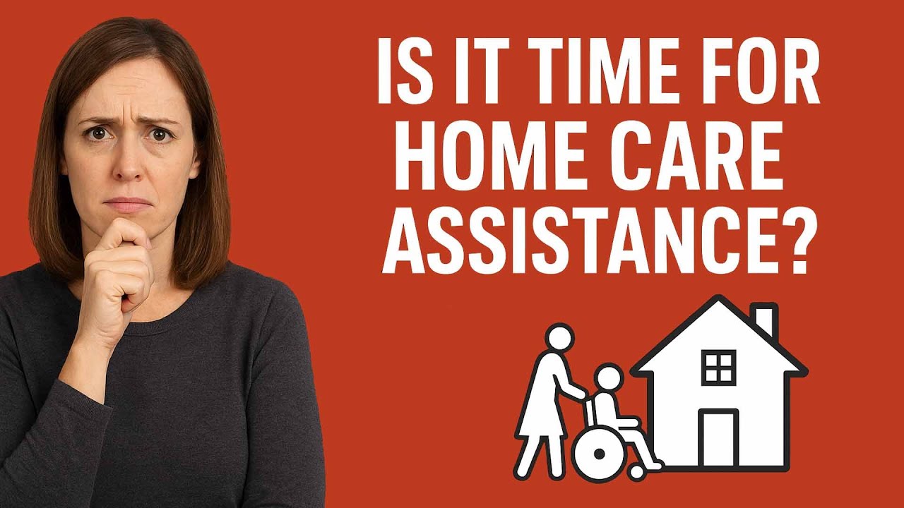 Is It Time For Home Care Assistance?