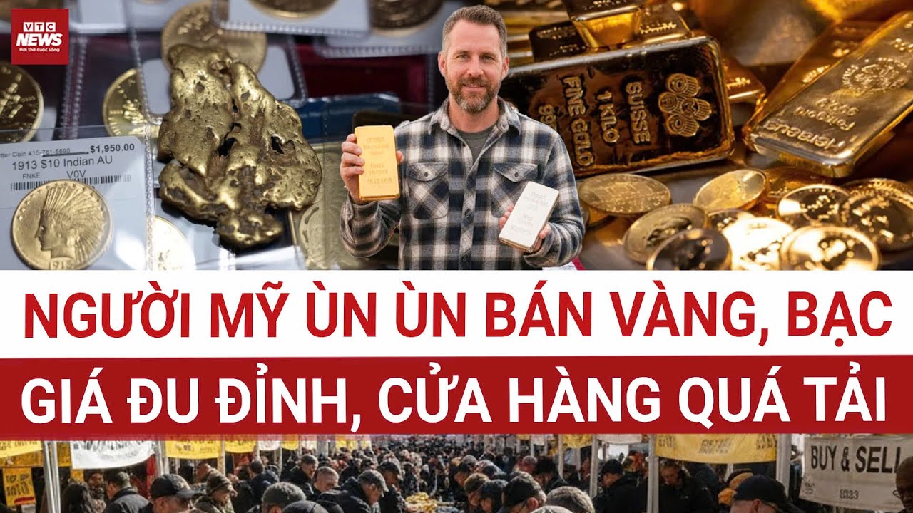Nóng: Giá vàng, bạc tăng dựng đứng, người Mỹ ồ ạt mang tài sản đi bán | VTC News