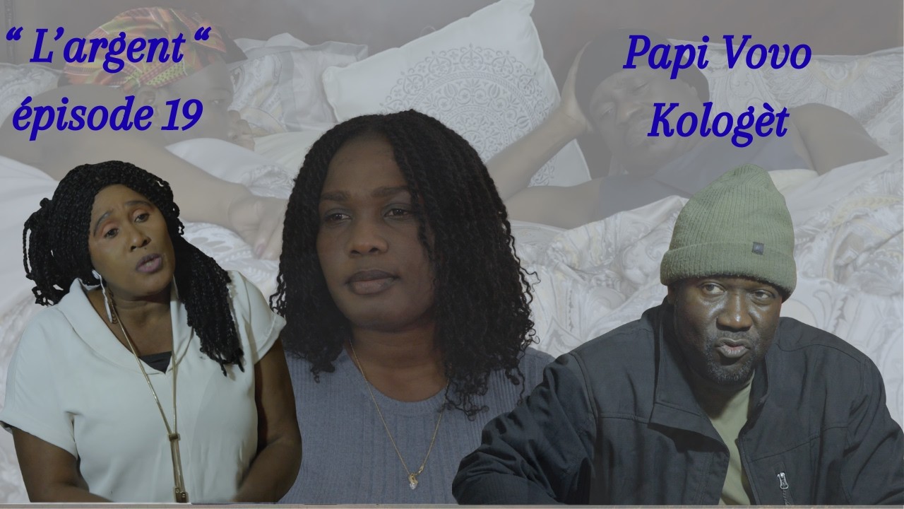 '' L'argent '' épisode 19. ( Bòss, madan Bòss, Kòmè Céline, Mafia, Bernice ).