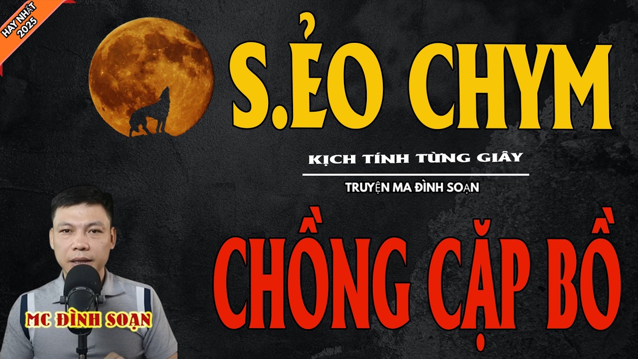 S.ẺO CHYM CHỒNG CẶP BỒ | Truyện Ma Kinh Dị - Chuyện Ma MC Đình Soạn Mới Nhất
