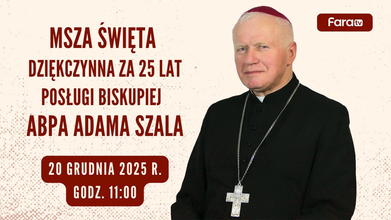 25 lat święceń biskupich abpa Adama Szala - Msza Święta dziękczynna (20 grudnia 2025) #naŻywo