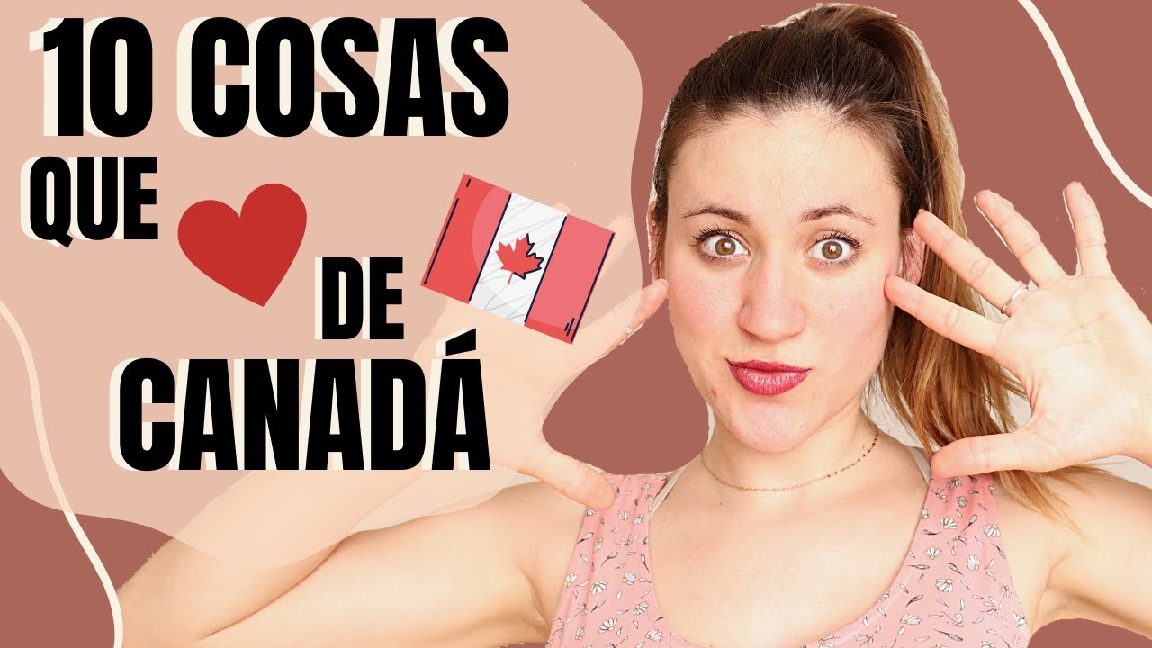 10 COSAS QUE ME GUSTAN DE CANADÁ ❤️🇨🇦