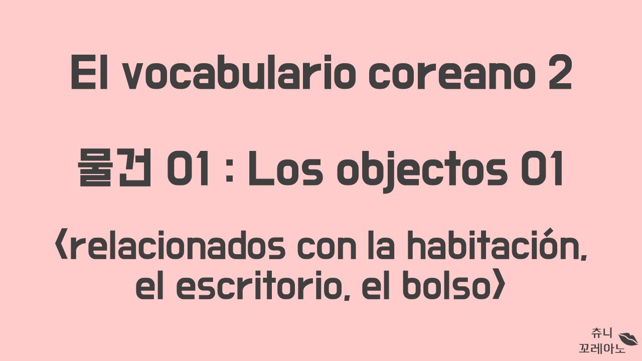 Chuuny Coreano : el vocabulario coreano ; los objectos( en español )