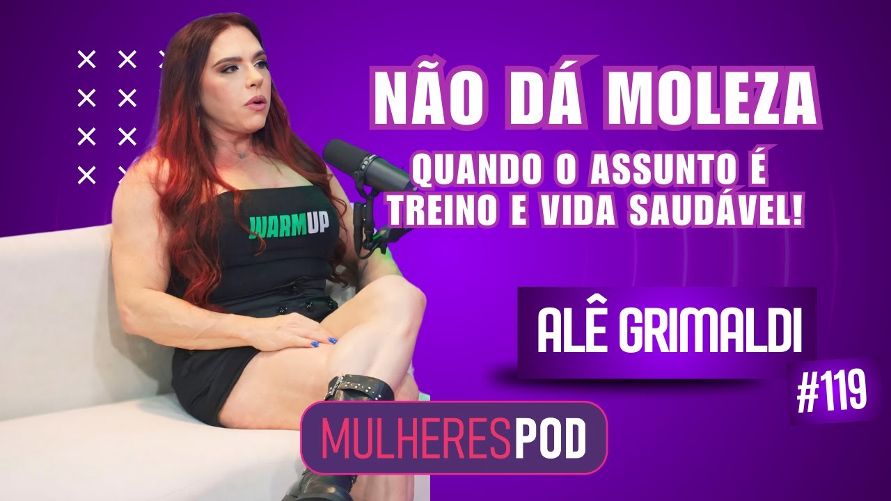 MULHERES POD #119 – Treino, saúde e disciplina com Alê Grimaldi: segredos para uma vida ativa.