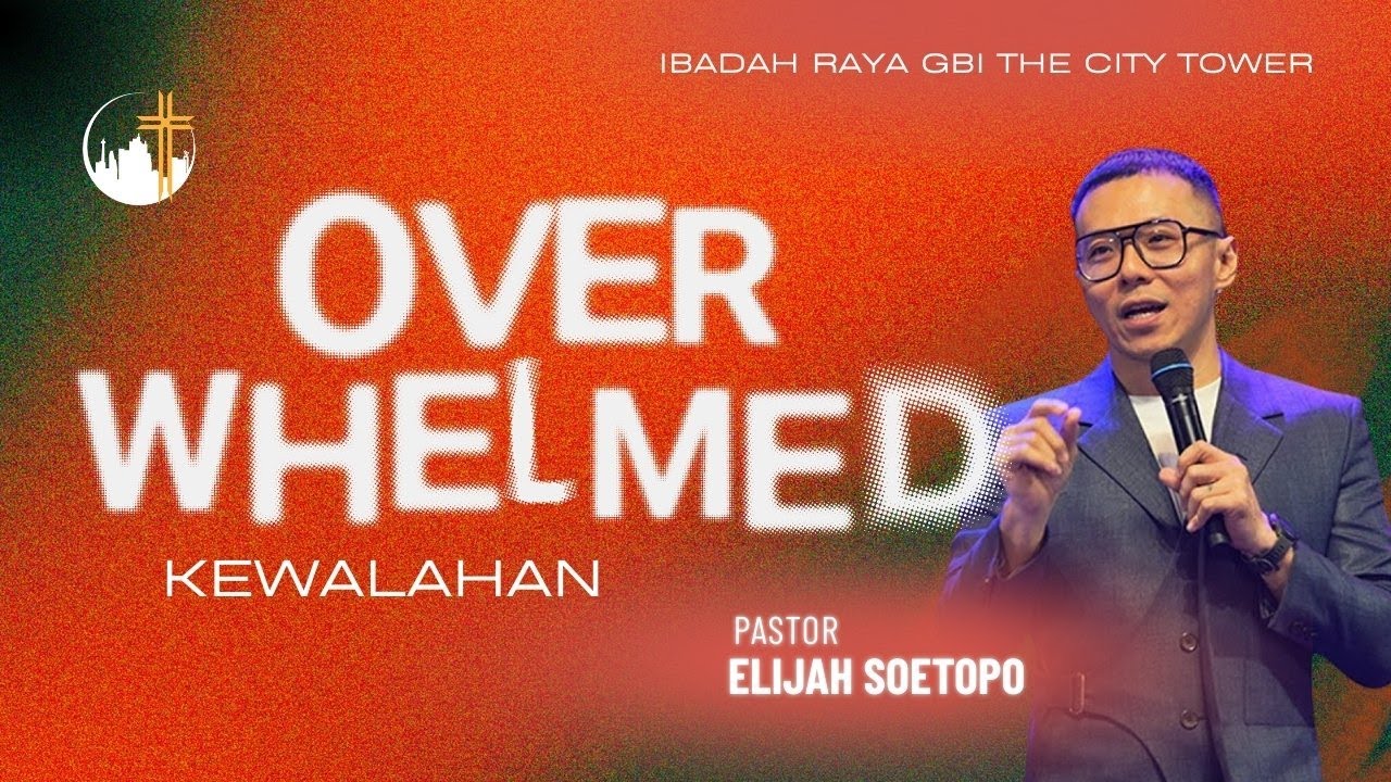Kewalahan (Over Whelmed) | Ps. Elijah Soetopo [10.00]