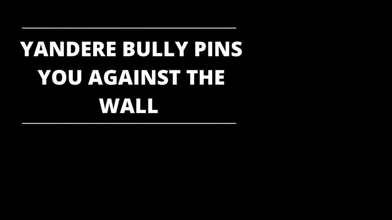 Yandere Bully Pins You Against The Wall (F4F) (Reupload) [Blueberry Milk ASMR]