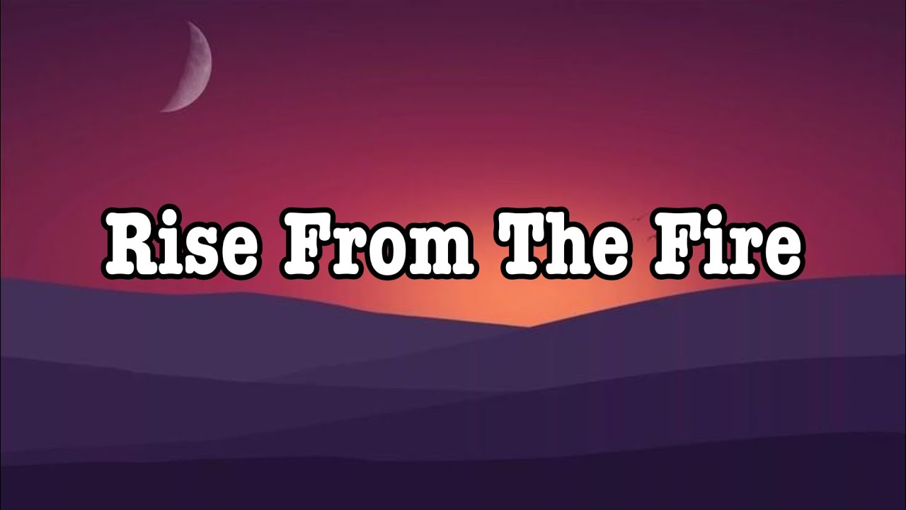 Rise From The Fire || Lyrics || MT