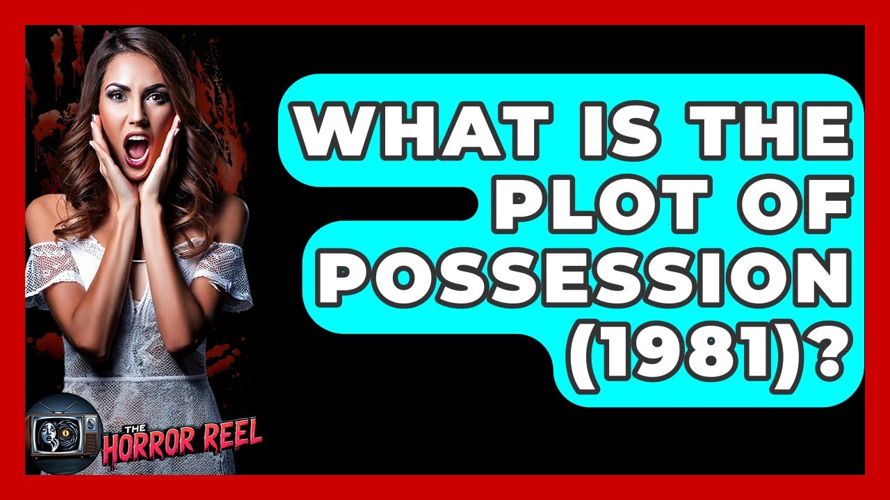 What Is The Plot Of Possession (1981)? - The Horror Reel