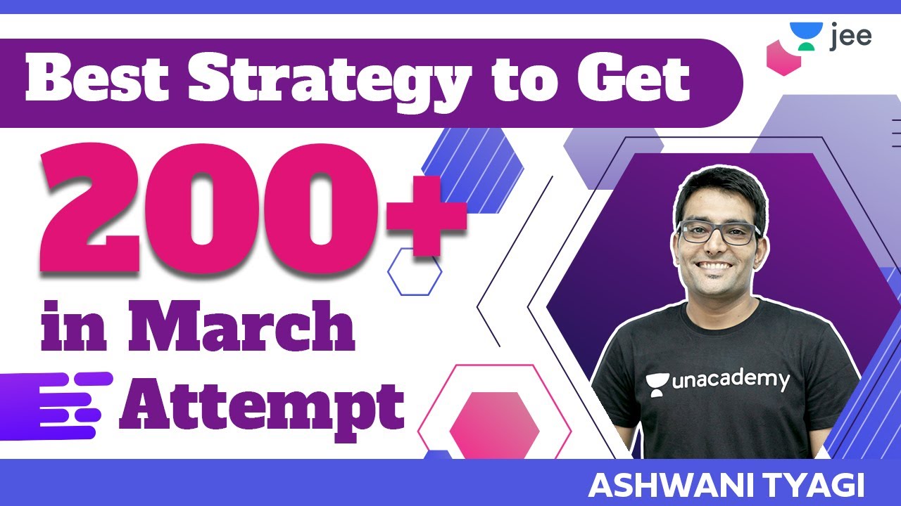 JEE Main 2021: Best Strategy to Get 200+ in March Attempt | Unacademy JEE | Ashwani Tyagi