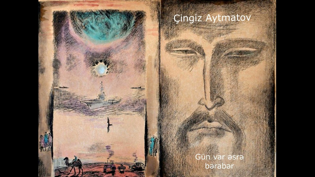 Çingiz Aytmatov- Gün var əsrə bərabər ( I və II hissələr)