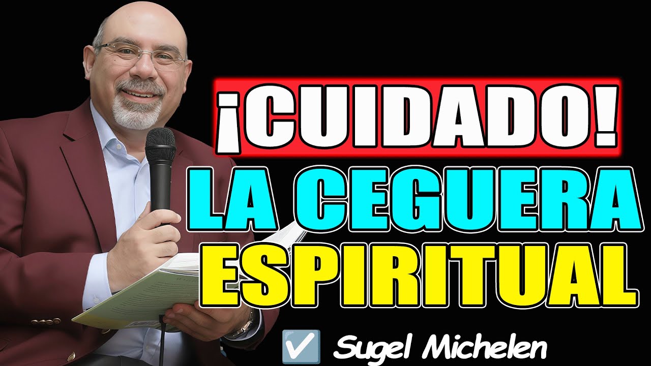 ¡Cuidado!La ceguera espiritual - Sugel Michelen 2026