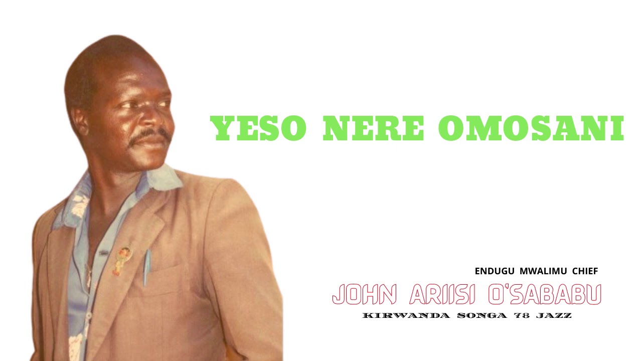 YESO NERE OMOSANI - ENDUGU MWALIMU CHIEF JOHN ARIISI O'SABABU