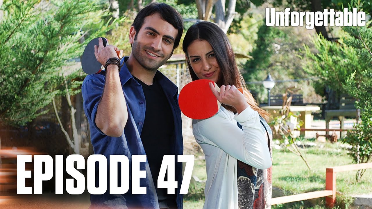 Unutulmaz I Unforgettable - Episode 47
