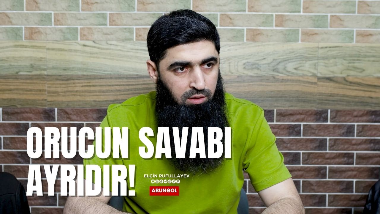 Orucun savabı ayrıdır! | Elçin Rufullayev