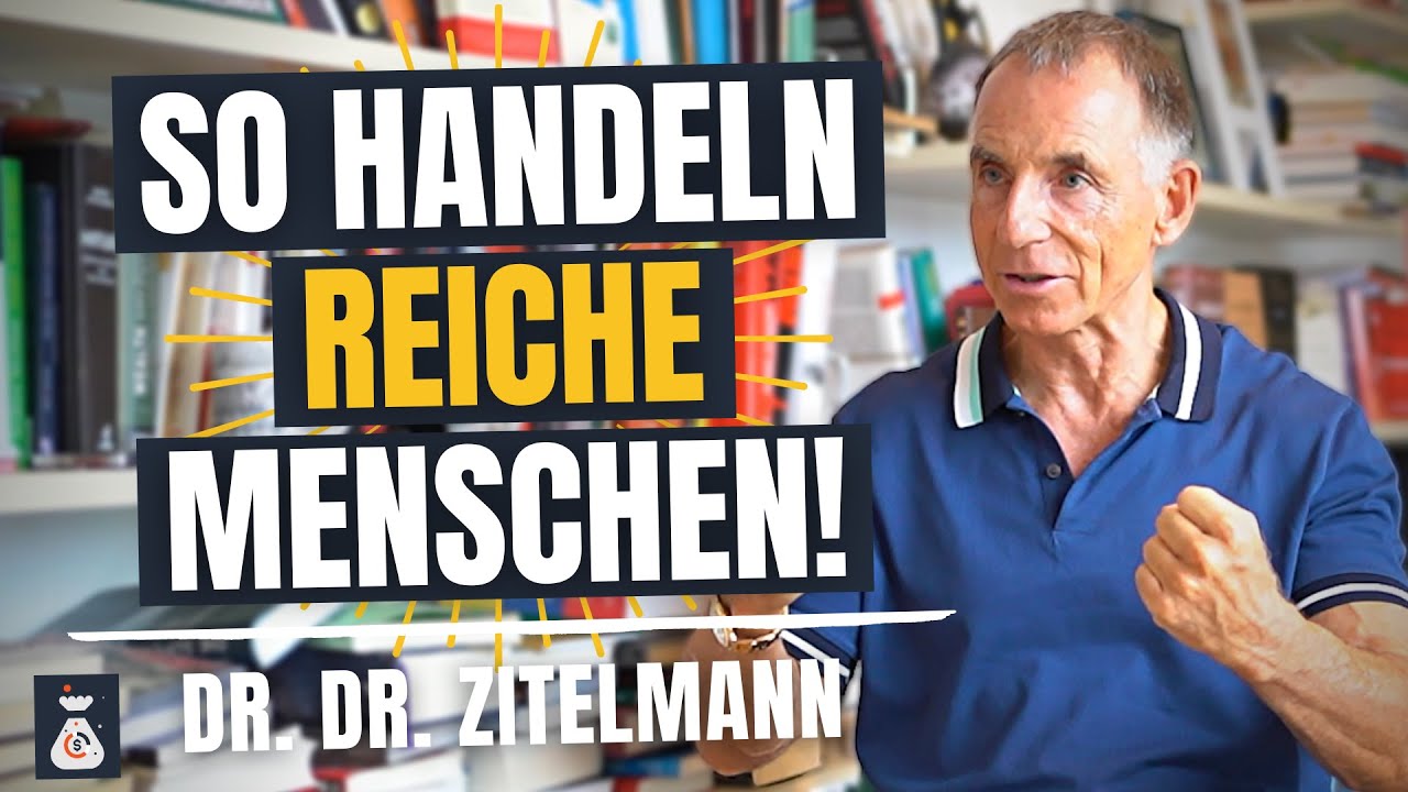 So handeln reiche Menschen | Reichtumsforscher Dr. Rainer Zitelmann