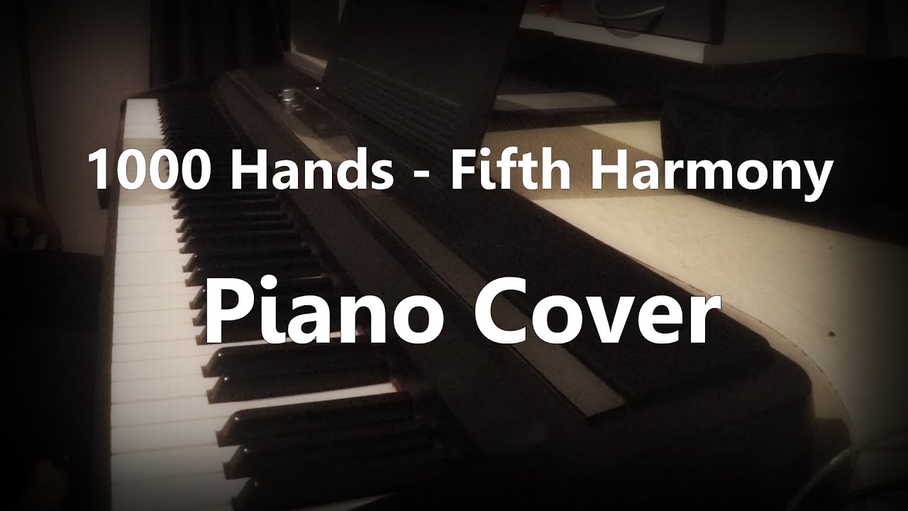 1000 Hands - Fifth Harmony - Piano Cover