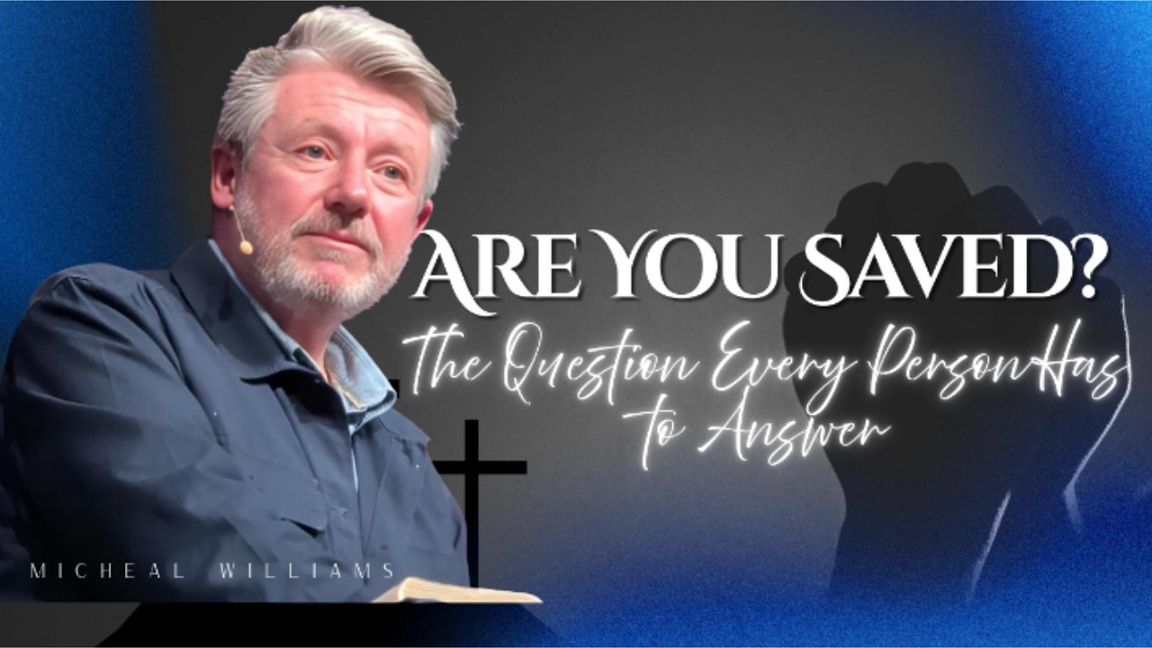 Are You Saved? The Question Every Person Has to Answer | Michael Williams | City Church Swansea
