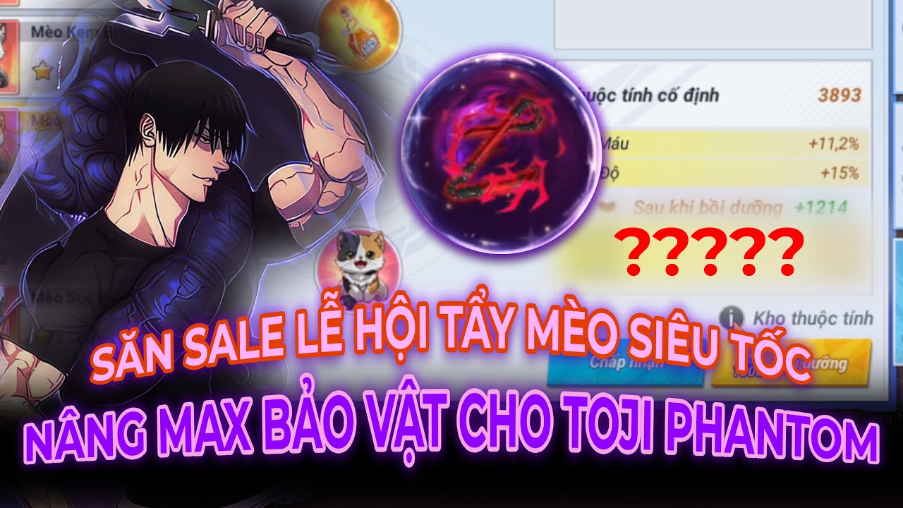 CHÚ THUẬT ĐẠI CHIẾN #144 SĂN SALE LỄ HỘI TẨY MÈO SIÊU TỐC – NÂNG MAX BẢO VẬT CHO TOJI PHANTOM