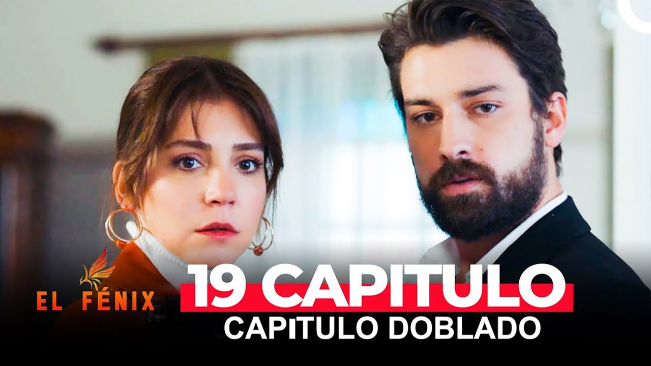 El Fénix Capitulo 19 (Doblado en Espanol)