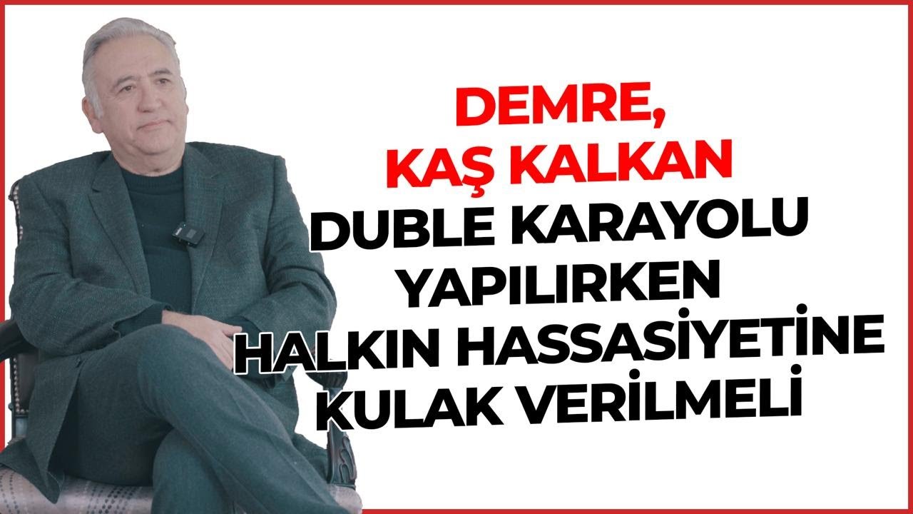 Demre Kaş Kalkan Duble Karayolu Yapılırken Halkın Hassasiyetine Kulak Verilmeli