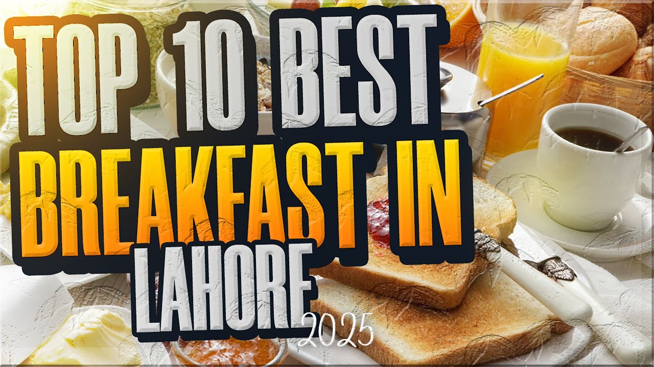 Top 10 Best Breakfast In Lahore | Best Breakfast In Lahore | Breakfast In Lahore