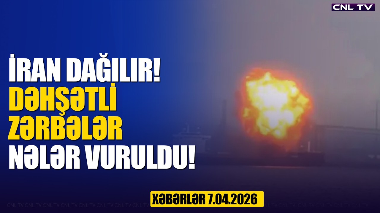 İran dağılır! DƏHŞƏTLİ ZƏRBƏLƏR (Xəbərlər 7.04.2026)