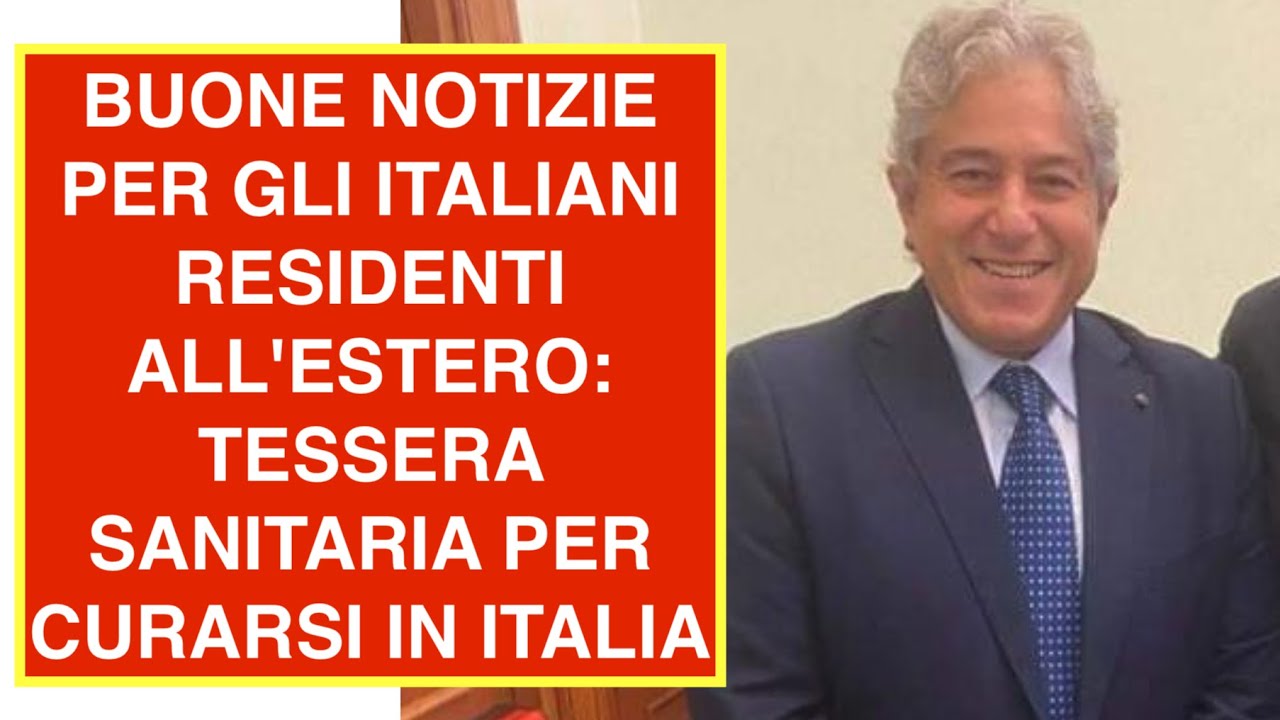 BUONE NOTIZIE PER GLI ITALIANI RESIDENTI ALL'ESTERO: TESSERA SANITARIA PER CURARSI IN ITALIA