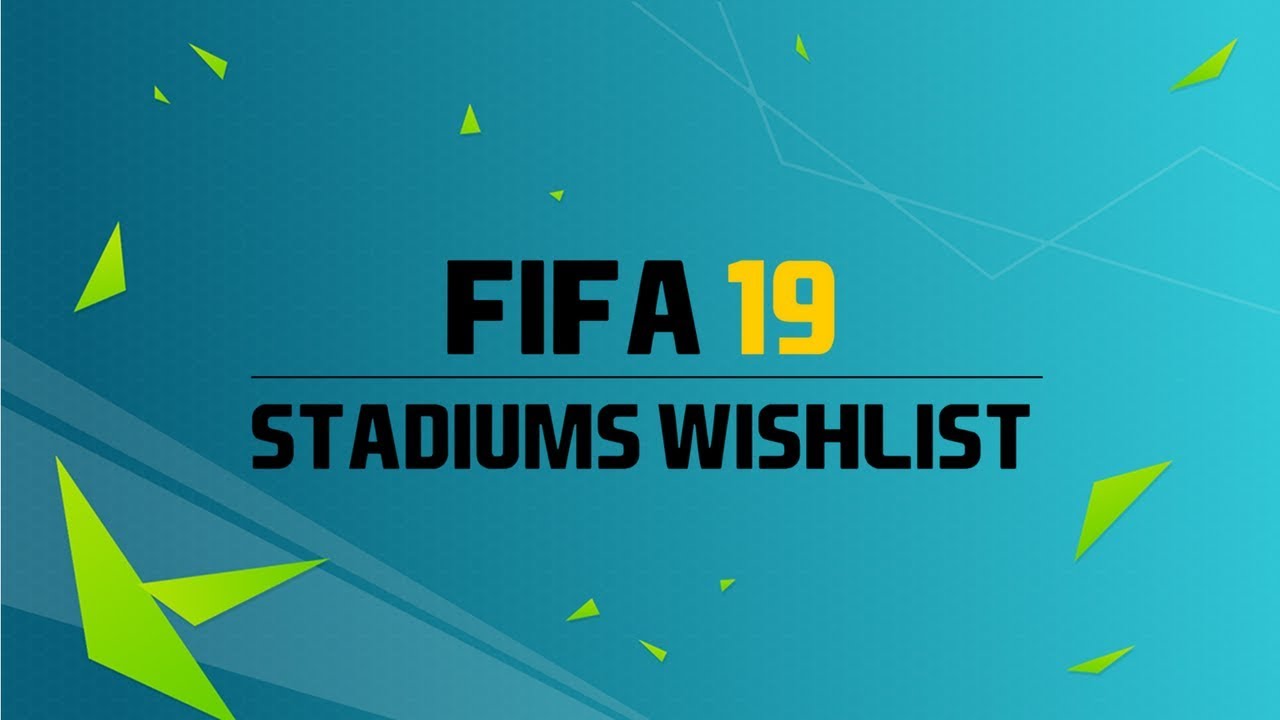 FIFA 19 New Stadiums Wishlist