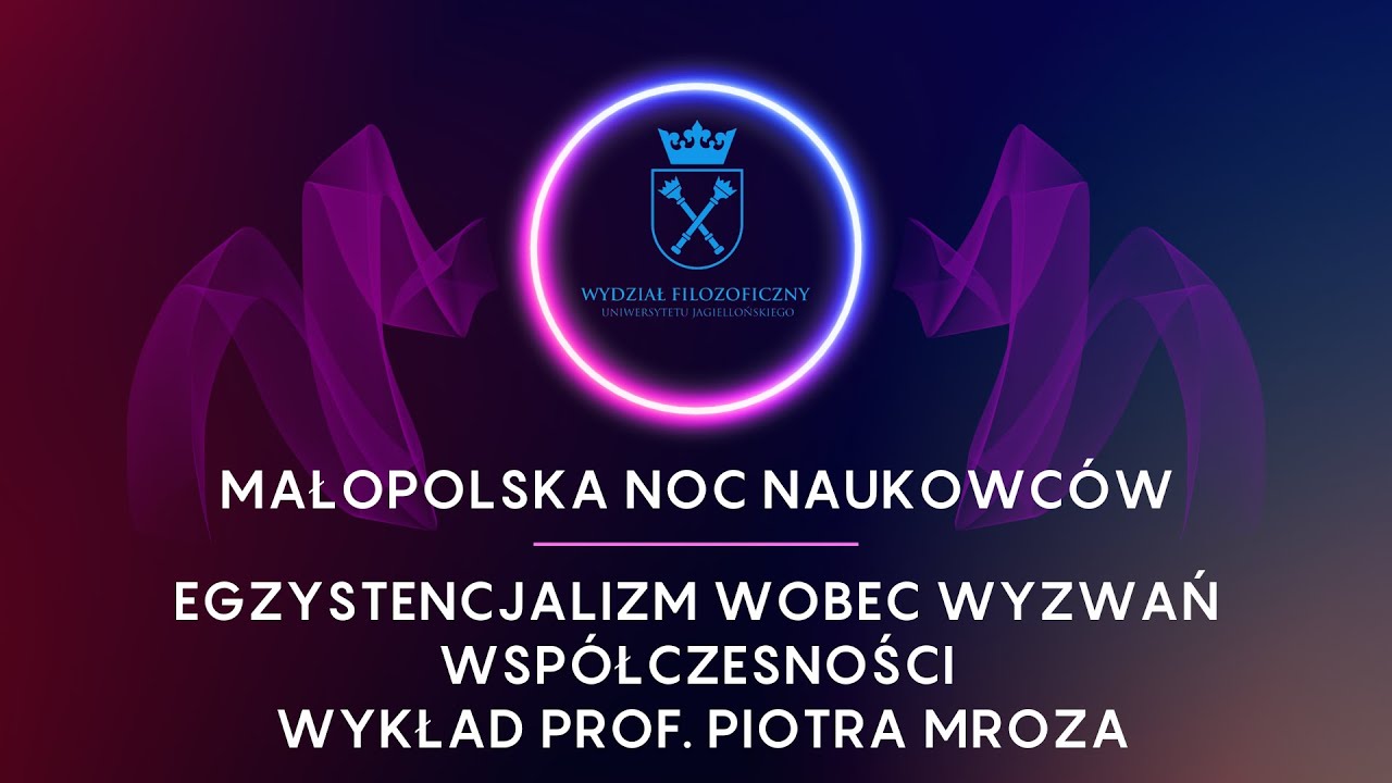 Wykład Egzystencjalizm wobec wyzwań współczesności prof. Piotra Mroza.