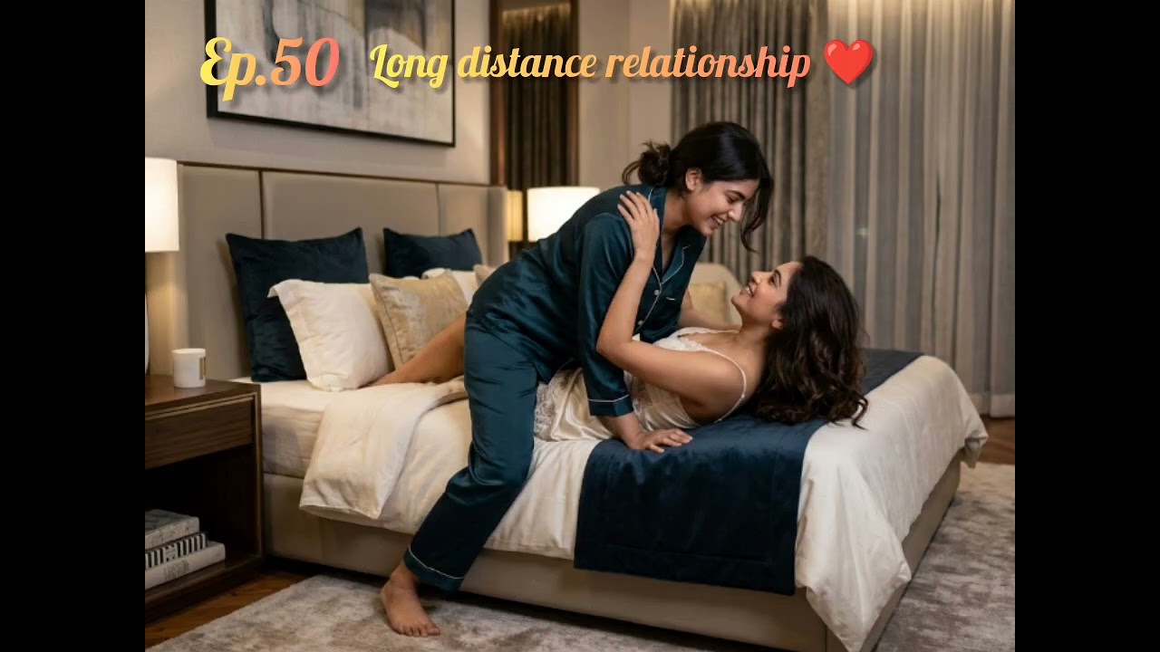 Ep.50||  ( Last episode)|| Long distance relationships|| Naina & priya|| lesbian love story ♥️