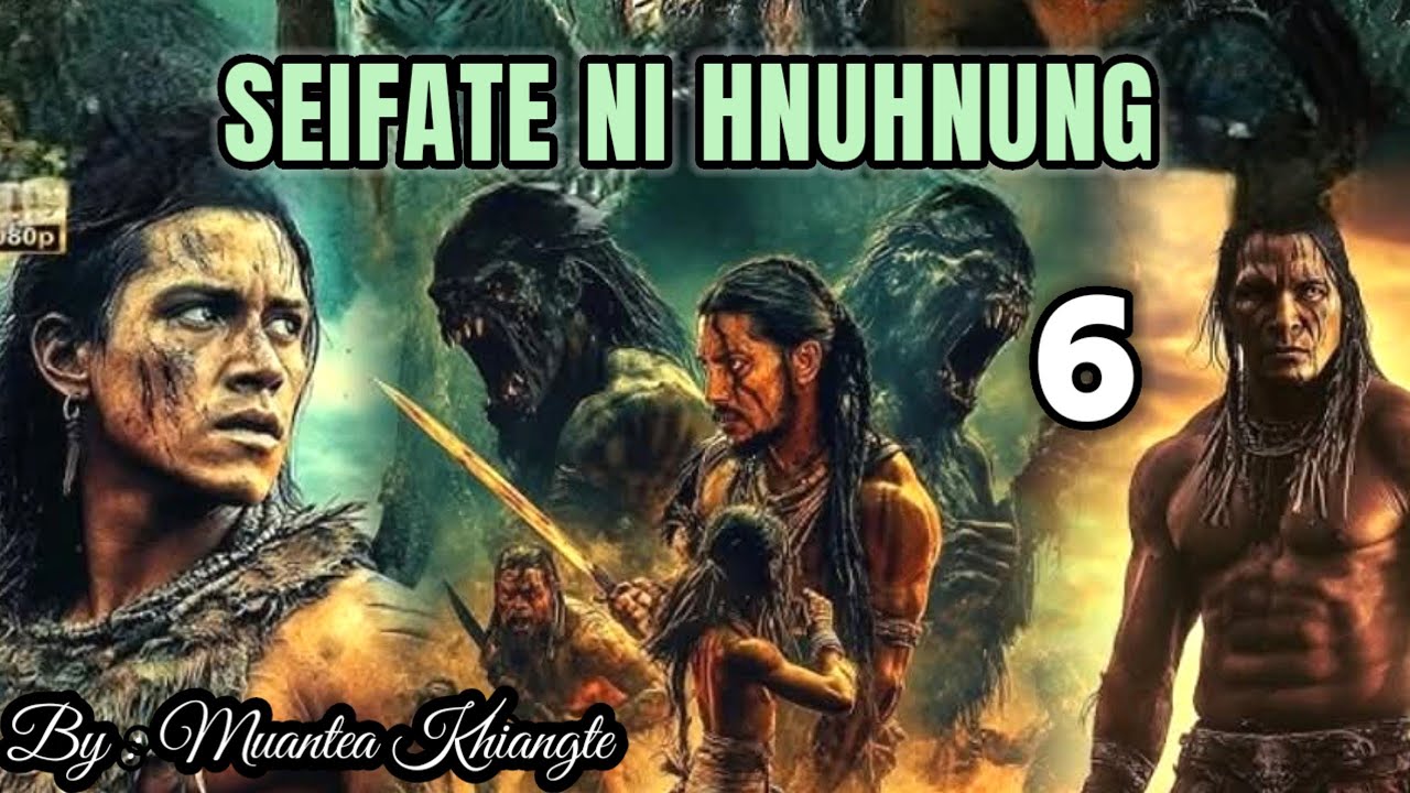 SEIFATE NI HNUHNUNG - 6 (Pasaltha Thawnthu Ngaihnawm) By : Muantea Khiangte