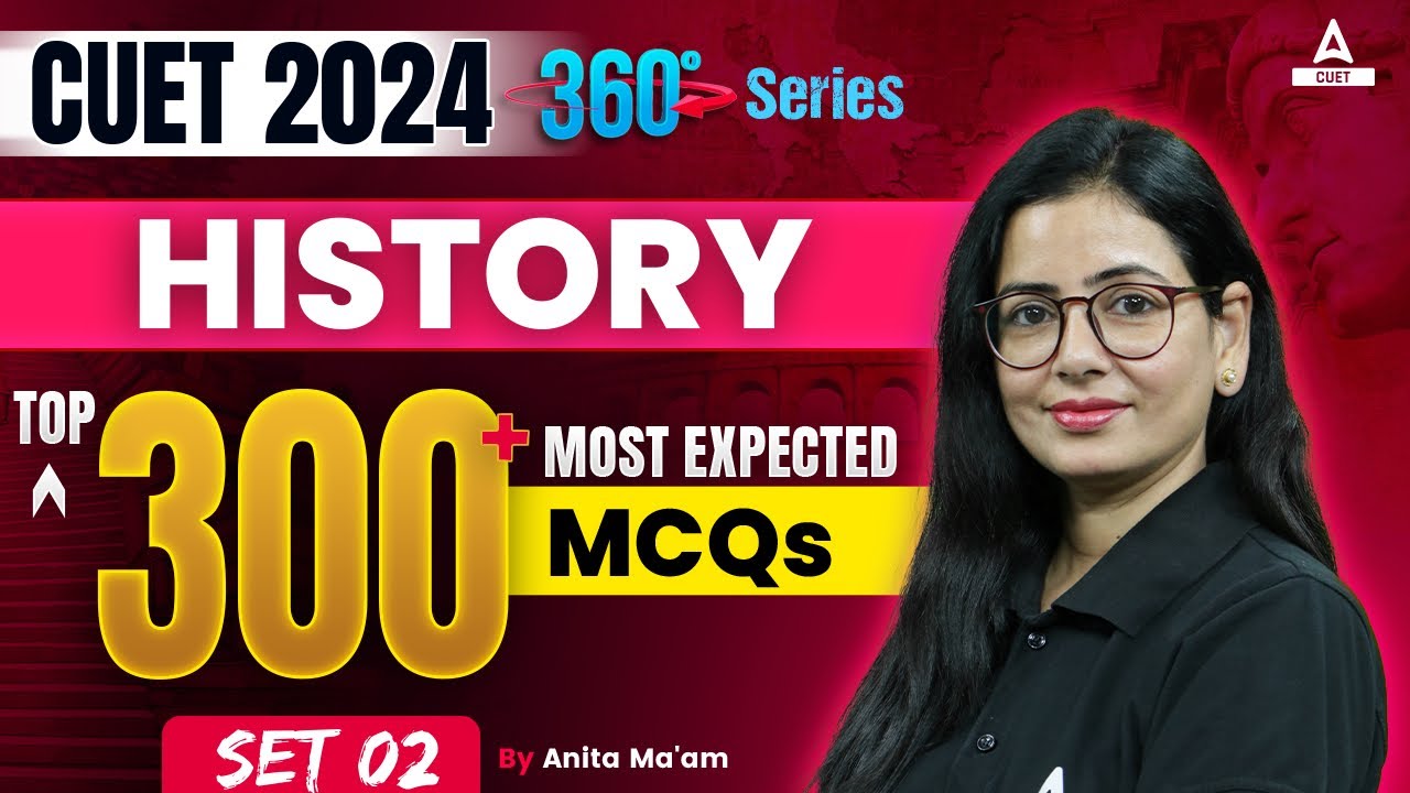 CUET 2024 History Top 300 Most Expected Questions | MCQ's Set 2 | By Anita Ma'am