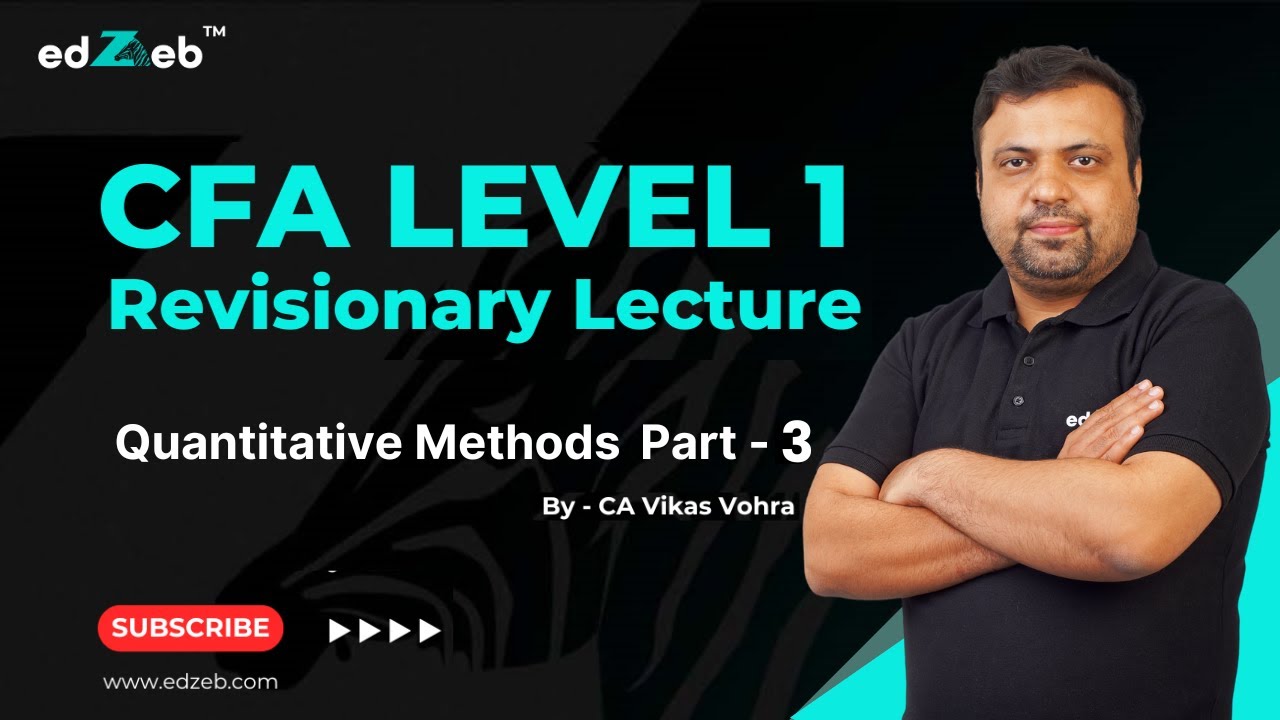 CFA Level 1 Quantitative Methods Revision Lecture by CA Vikas Vohra | Part III | @edZeb