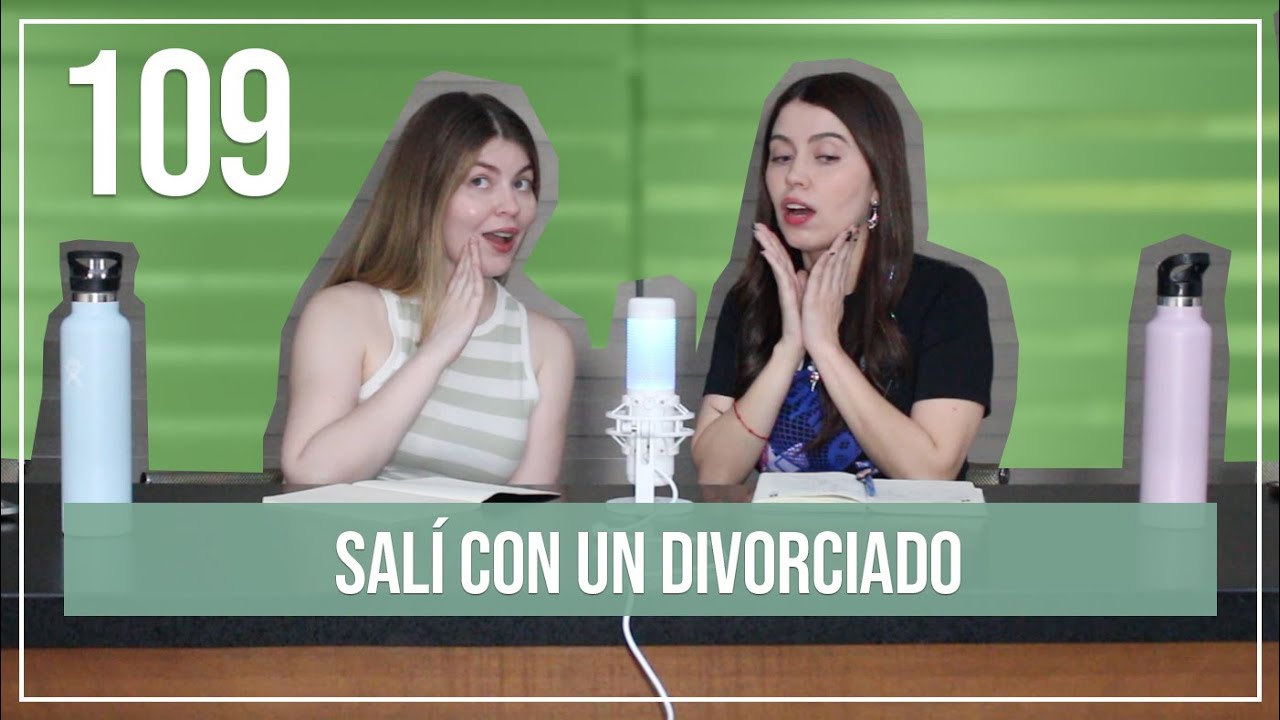 Salí con un divorciado | EP. 109