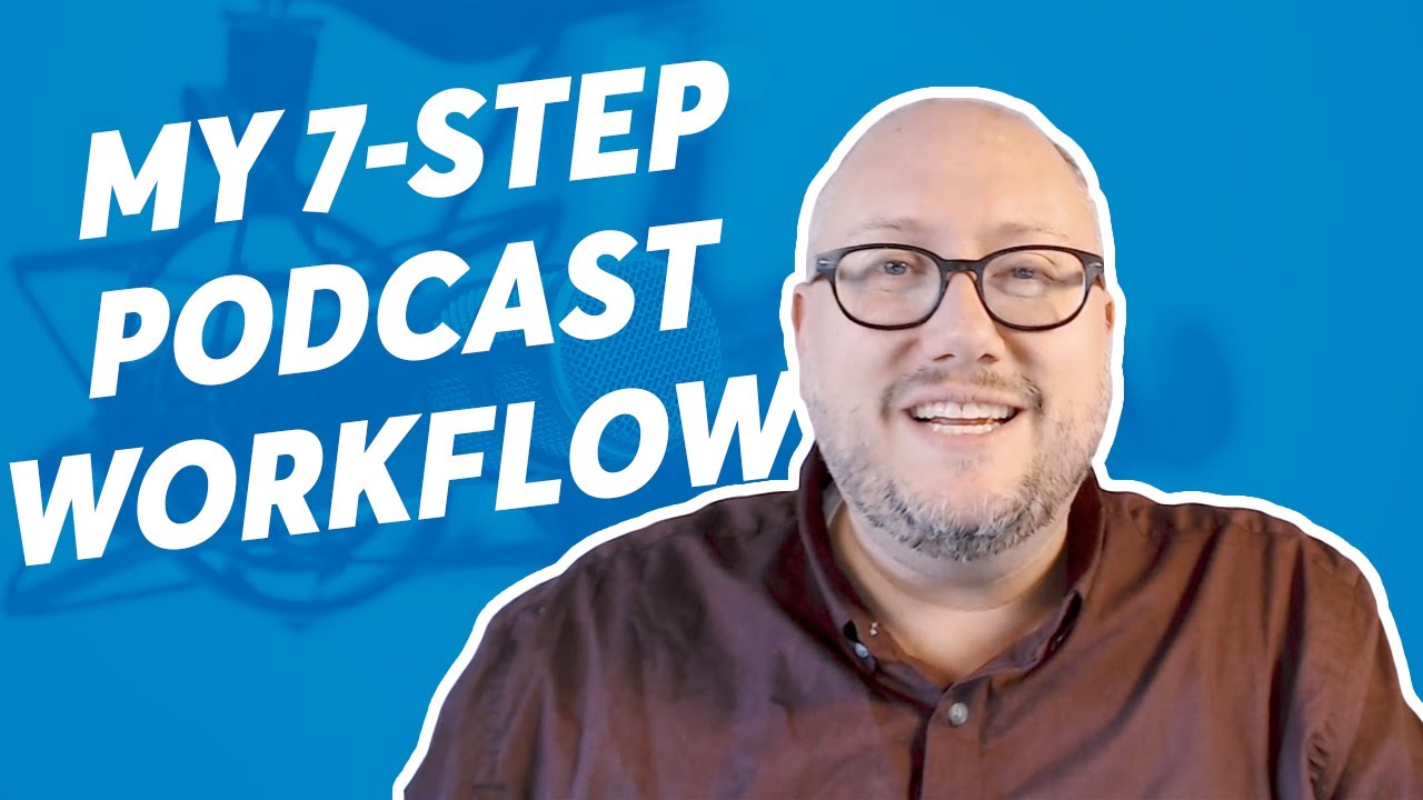 My 7 Step Podcast Workflow