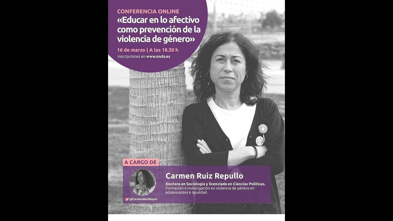 CONFERENCIA CARMEN RUIZ REPULLO “ EDUCAR EN LO AFECTIVO COMO PREVENCIÓN DE LA VIOLENCIA DE GÉNERO